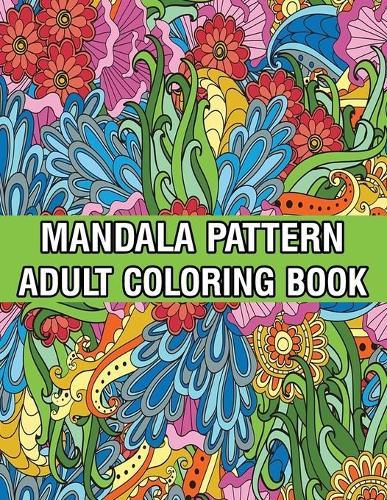 Mandala Pattern Adult Coloring Book: Mandala Coloring Book For Adult Relaxation with Fun, Easy, and Relaxing Coloring Pages Stress Relieving Mandala Adult Coloring Books For Meditation And Happiness