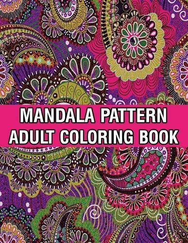 Mandala Pattern Adult Coloring Book: Mandala Coloring Book For Adult Relaxation with Fun, Easy, and Relaxing Coloring Pages Stress Relieving Mandala Adult Coloring Books For Meditation And Happiness