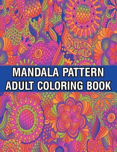 Mandala Pattern Adult Coloring Book: Mandala Coloring Book For Adult Relaxation with Fun, Easy, and Relaxing Coloring Pages Stress Relieving Mandala Adult Coloring Books For Meditation And Happiness