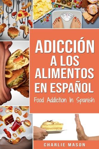 Adicción a los alimentos En español/Food Addiction In Spanish: Tratamiento por comer en exceso