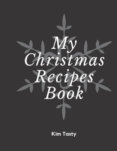My Christamas Recipes Book: Recipes-trim-size-book-to-write-in-8.5-x-11-no-bleed-126-pages-cover-size-17.54-x-11.25-inch