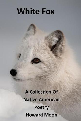 White Fox: A Collection of Native American Poetry