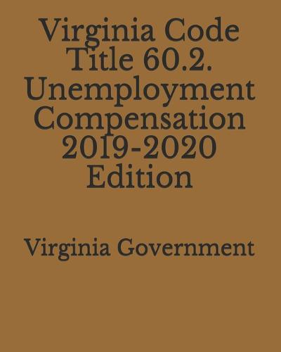 Virginia Code Title 60.2. Unemployment Compensation 2019-2020 Edition
