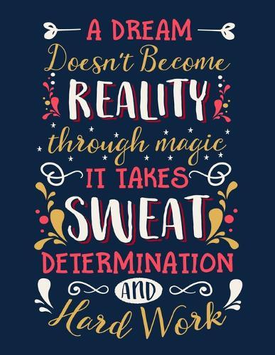 A Dream Doesn't Become Reality Through Magic It Takes Sweat Determination And Hard Work: Cornell Notes Notebook, Inspirational Quote On The Cover, Size 8.5  x 11 , 120 Pages, Soft Mate Cover