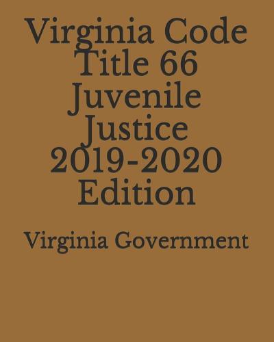 Virginia Code Title 66 Juvenile Justice 2019-2020 Edition