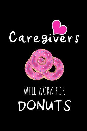 Caregivers Will Work For Donuts: Funny Gag Gifts for Coworkers, Hilarious Birthday Gifts, Christmas Novelty Gifts for Her, Mother's Day Gift Ideas