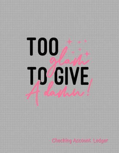 Checking Account Ledger: Large A4 Size 8.5  x 11  - Easy Reconciliation Pages - Balances on Every Page - Personal or Business Use - Too Glam to Give a Damn Cover