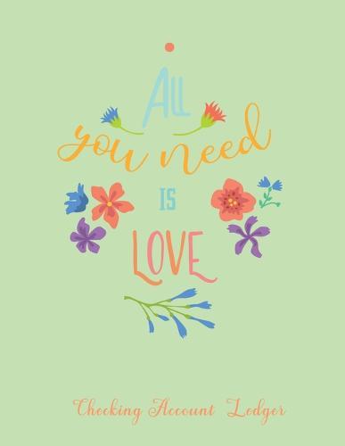 Checking Account Ledger: Personal or Business Use - Large A4 Size 8.5  x 11  - Easy Reconciliation Pages - Balance on Every Page - Love Quote Cover