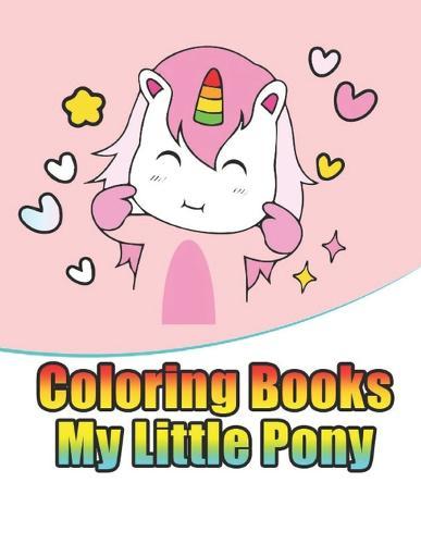 coloring books my little pony: My little pony coloring book for kids, children, toddlers, crayons, adult, mini, girls and Boys. Large 8.5 x 11. 50 Coloring Pages