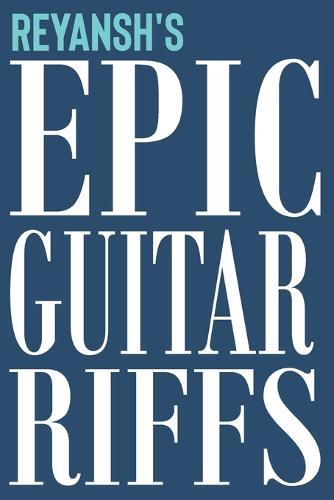 Reyansh's Epic Guitar Riffs: 150 Page Personalized Notebook for Reyansh with Tab Sheet Paper for Guitarists. Book format: 6 x 9 in