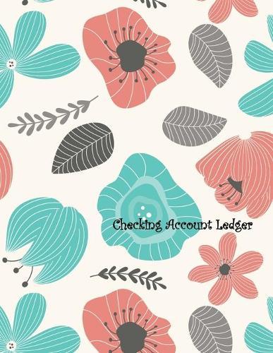Checking Account Ledger: Large A4 Size 8.5  x 11  - Easy Reconciliation Pages - Balances on Every Page - Personal or Business Use - Gorgeous Floral Cover