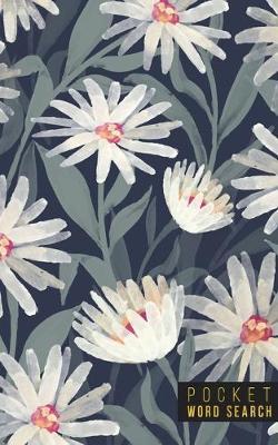 Pocket Word Search: 99 Pocket Word Search Puzzles - Pocket Word Jumble - Travel Size Wordsearches - Mini Word Puzzle - Word Seek - Fun Christmas Gift - Word Find - Florals