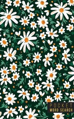 Pocket Word Search: 99 Pocket Word Search Puzzles - Pocket Word Jumble - Travel Size Wordsearches - Mini Word Puzzle - Word Seek - Fun Christmas Gift - Word Find - Florals