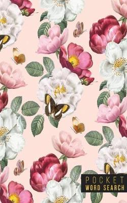 Pocket Word Search: 99 Pocket Word Search Puzzles - Pocket Word Jumble - Travel Size Wordsearches - Mini Word Puzzle - Word Seek - Fun Christmas Gift - Word Find - Florals