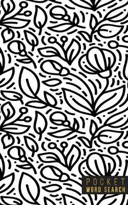 Pocket Word Search: 99 Pocket Word Search Puzzles - Pocket Word Jumble - Travel Size Wordsearches - Mini Word Puzzle - Word Seek - Fun Christmas Gift - Word Find - Florals