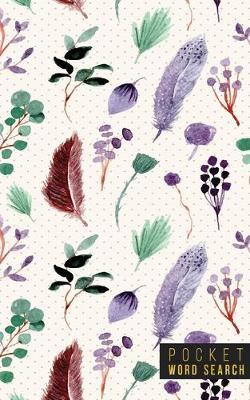 Pocket Word Search: 99 Pocket Word Search Puzzles - Pocket Word Jumble - Travel Size Wordsearches - Mini Word Puzzle - Word Seek - Fun Christmas Gift - Word Find - Florals