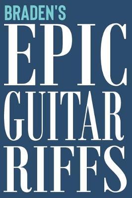 Braden's Epic Guitar Riffs: 150 Page Personalized Notebook for Braden with Tab Sheet Paper for Guitarists. Book format: 6 x 9 in