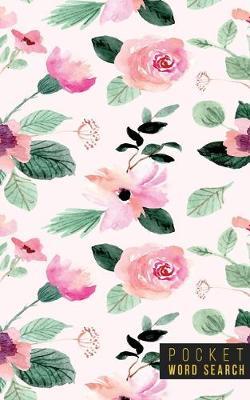 Pocket Word Search: 99 Pocket Word Search Puzzles - Pocket Word Jumble - Travel Size Wordsearches - Mini Word Puzzle - Word Seek - Fun Christmas Gift - Word Find - Florals