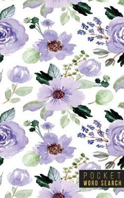 Pocket Word Search: 99 Pocket Word Search Puzzles - Pocket Word Jumble - Travel Size Wordsearches - Mini Word Puzzle - Word Seek - Fun Christmas Gift - Word Find - Florals