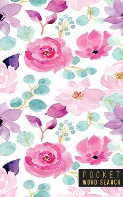 Pocket Word Search: 99 Pocket Word Search Puzzles - Pocket Word Jumble - Travel Size Wordsearches - Mini Word Puzzle - Word Seek - Fun Christmas Gift - Word Find - Florals