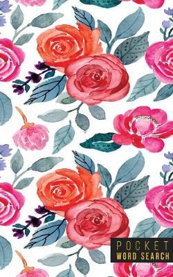 Pocket Word Search: 99 Pocket Word Search Puzzles - Pocket Word Jumble - Travel Size Wordsearches - Mini Word Puzzle - Word Seek - Fun Christmas Gift - Word Find - Florals