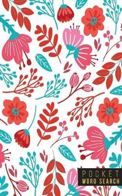 Pocket Word Search: 99 Pocket Word Search Puzzles - Pocket Word Jumble - Travel Size Wordsearches - Mini Word Puzzle - Word Seek - Fun Christmas Gift - Word Find - Florals