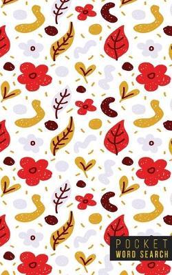 Pocket Word Search: 99 Pocket Word Search Puzzles - Pocket Word Jumble - Travel Size Wordsearches - Mini Word Puzzle - Word Seek - Fun Christmas Gift - Word Find - Florals