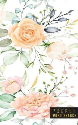 Pocket Word Search: 99 Pocket Word Search Puzzles - Pocket Word Jumble - Travel Size Wordsearches - Mini Word Puzzle - Word Seek - Fun Christmas Gift - Word Find - Florals