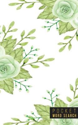 Pocket Word Search: 99 Pocket Word Search Puzzles - Pocket Word Jumble - Travel Size Wordsearches - Mini Word Puzzle - Word Seek - Fun Christmas Gift - Word Find - Florals