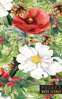 Pocket Word Search: 99 Pocket Word Search Puzzles - Pocket Word Jumble - Travel Size Wordsearches - Mini Word Puzzle - Word Seek - Fun Christmas Gift - Word Find - Florals