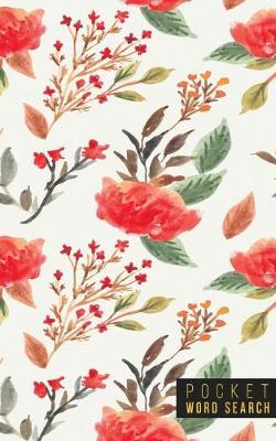 Pocket Word Search: 99 Pocket Word Search Puzzles - Pocket Word Jumble - Travel Size Wordsearches - Mini Word Puzzle - Word Seek - Fun Christmas Gift - Word Find - Florals