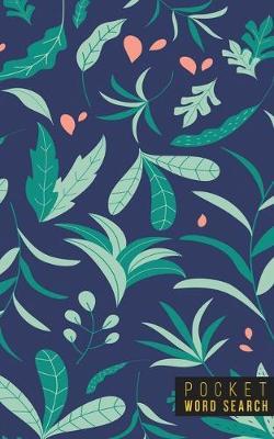 Pocket Word Search: 99 Pocket Word Search Puzzles - Pocket Word Jumble - Travel Size Wordsearches - Mini Word Puzzle - Word Seek - Fun Christmas Gift - Word Find - Florals