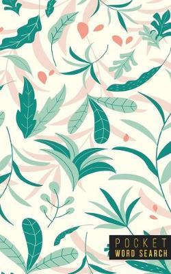 Pocket Word Search: 99 Pocket Word Search Puzzles - Pocket Word Jumble - Travel Size Wordsearches - Mini Word Puzzle - Word Seek - Fun Christmas Gift - Word Find - Florals