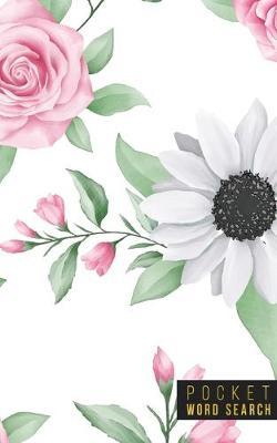 Pocket Word Search: 99 Pocket Word Search Puzzles - Pocket Word Jumble - Travel Size Wordsearches - Mini Word Puzzle - Word Seek - Fun Christmas Gift - Word Find - Florals