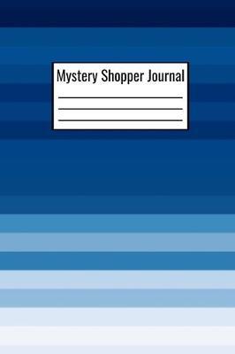 Mystery Shopper Journal: Mystery Shopper Notebook To Document Meals Ordered Server Name Manager On Duty Date Time - Mystery Shopping Journal