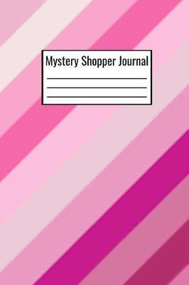 Mystery Shopper Journal: Mystery Shopping Journal To Document Restaurant Server Name Date Of Visit Meal Ordered And Quantity - Mystery Shopping Notebook Journal