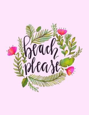Beach Please: Funny Sketchbook - Novelty Themed Gifts - Laughing Gag Joke Hilarious Humor