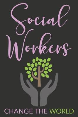 Social Workers Change The World: Motivational Gift For Social Worker - Lined Notebook To Write In (Social Worker Notebook)