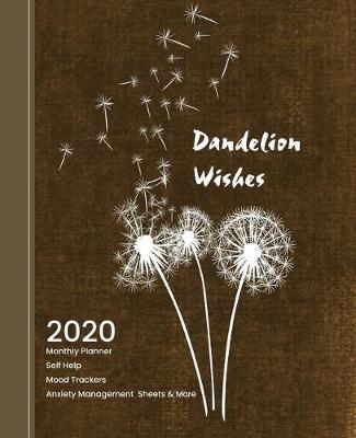 Dandelion Wishes: 2020 Monthly Planner Mood Habit trackers Anxiety Management Brain Dump