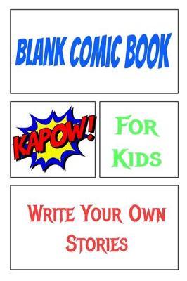 Blank Comic Book For Kids Write Your Own Stories: Draw Your Own Comics For Kids or Adults