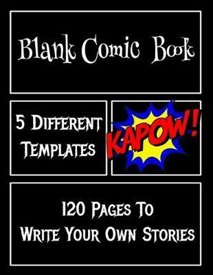 Blank Comic Book 5 Different Templates 120 Pages To Write Your Own Stories: 8.5 X 11 Draw Your Own Comics For Kids or Adults
