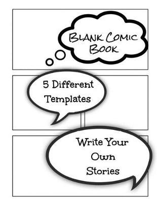 Blank Comic Book 5 Different Templates Write Your Own Stories: Draw Your Own Comics For Kids or Adults