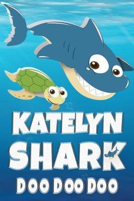 Katelyn: Katelyn Shark Doo Doo Doo Notebook Journal For Drawing or Sketching Writing Taking Notes, Custom Gift With The Girls Name Katelyn