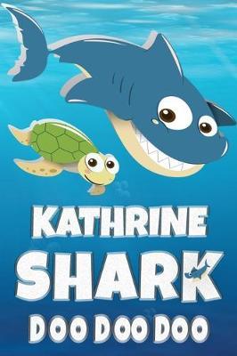 Kathrine: Kathrine Shark Doo Doo Doo Notebook Journal For Drawing or Sketching Writing Taking Notes, Custom Gift With The Girls Name Kathrine