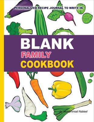 Blank Family Cookbook - Personalized Recipe Journal to Write in: Cookbook with Blank Pages- Write and Record your Favorite Recipe OR Give Gift to your Friend/Family