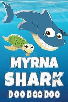 Myrna: Myrna Shark Doo Doo Doo Notebook Journal For Drawing or Sketching Writing Taking Notes, Custom Gift With The Girls Name Myrna