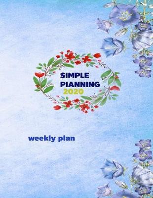 Simple Planning: Weekly planner 2020, Organizing and plan goals.with blue flower cover