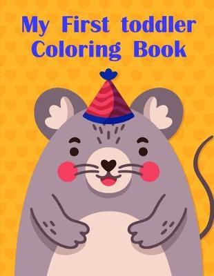 My First toddler Coloring Book: Coloring Pages for Boys, Girls, Fun Early Learning, Toddler Coloring Book