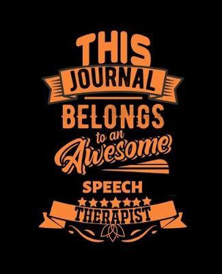 This Journal Belongs to an Awesome Speech Therapist: College Ruled Lined Notebook - 120 Pages Perfect Funny Gift keepsake Journal, Diary