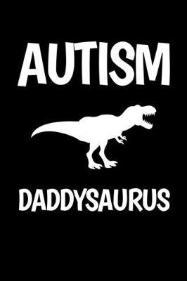 Autism Daddysaurus: Journal / Notebook / Diary Gift - 6 x9  - 120 pages - White Lined Paper - Matte Cover